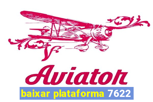 baixar plataforma 7622